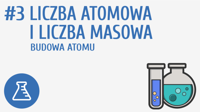 Liczba atomowa i liczba masowa. Budowa atomu