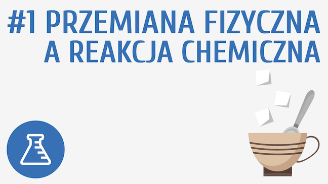 Przemiana fizyczna a reakcja chemiczna