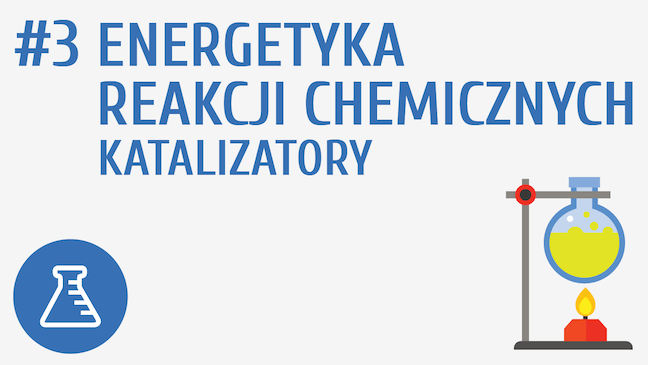 Energetyka reakcji chemicznych, katalizatory