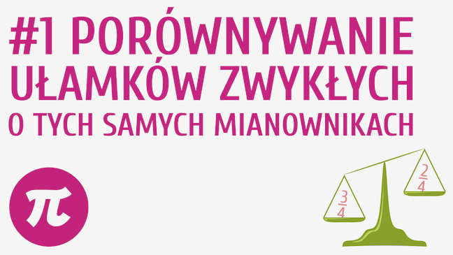 Porównywanie ułamków zwykłych o tych samych mianownikach