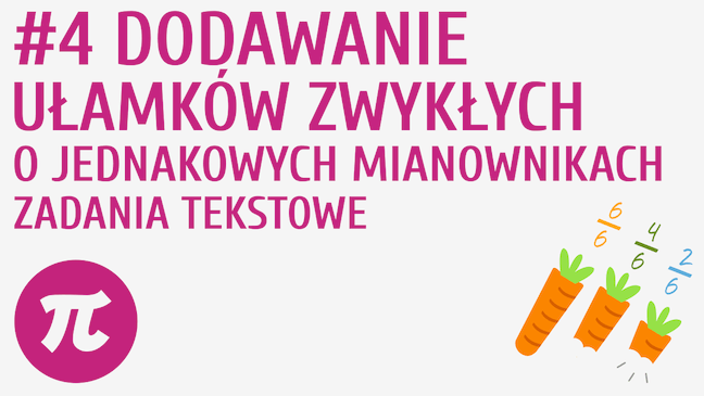 Dodawanie ułamków zwykłych o jednakowych mianownikach - zadania tekstowe