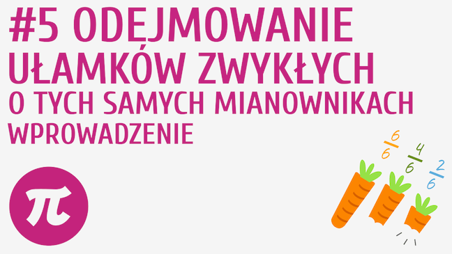 Odejmowanie ułamków o tych samych mianownikach - wprowadzenie