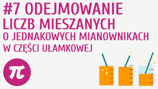 Odejmowanie liczb mieszanych o jednakowych mianownikach w części ułamkowej