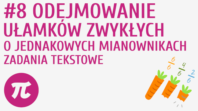 Odejmowanie ułamków zwykłych o jednakowych mianownikach - zadania tekstowe