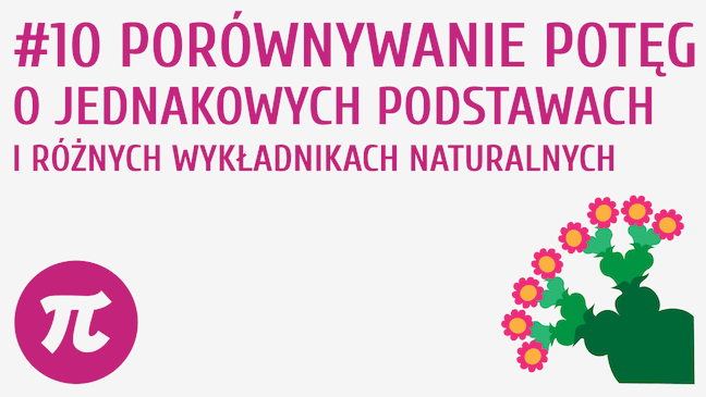 Porównywanie potęg o różnych wykładnikach naturalnych i jednakowych podstawach