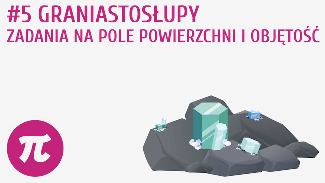 Graniastosłupy - zadania na pole powierzchni i objętość