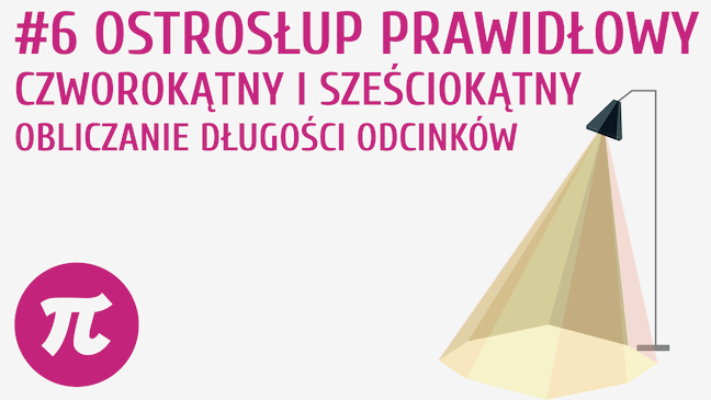 Ostrosłup prawidłowy czworokątny i sześciokątny - obliczanie długości odcinków