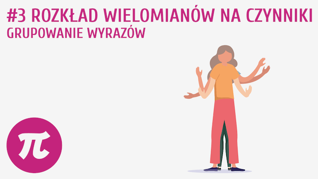 Rozkład wielomianów na czynniki − grupowanie wyrazów