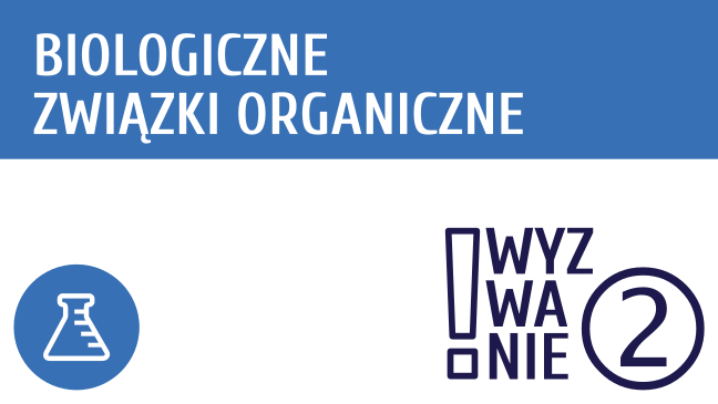 WYZWANIE ② Biologiczne związki organiczne