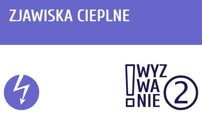 WYZWANIE ② Zjawiska cieplne