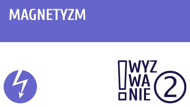 WYZWANIE ② Magnetyzm