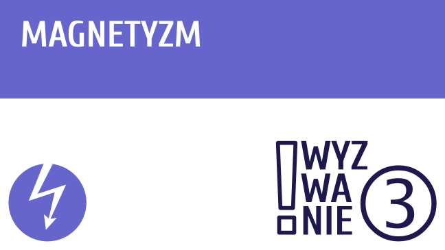 WYZWANIE ③ Magnetyzm