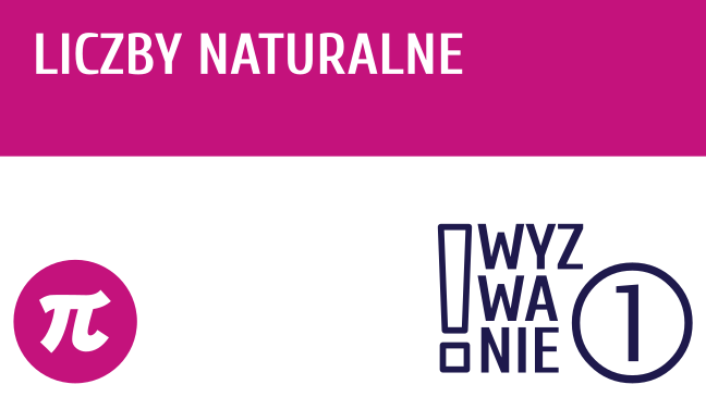 WYZWANIE ① Liczby naturalne