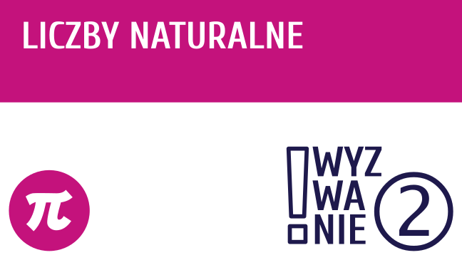 WYZWANIE ② Liczby naturalne