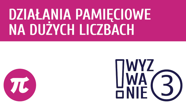 WYZWANIE ③ Działania pamięciowe na dużych liczbach