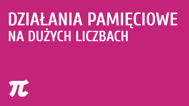 Działania pamięciowe na dużych liczbach