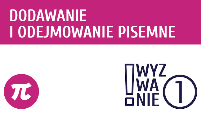 WYZWANIE ① Działania pisemne - dodawanie i odejmowanie