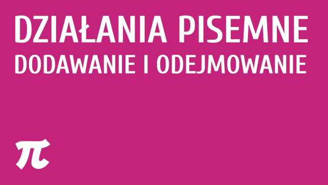 Działania pisemne - dodawanie i odejmowanie