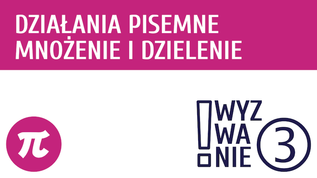 WYZWANIE ③ Działania pisemne - mnożenie i dzielenie