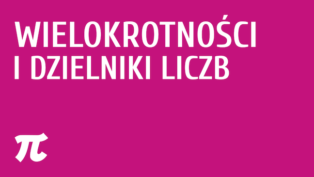 Wielokrotności i dzielniki liczb