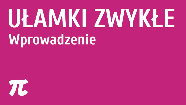 Ułamki zwykłe - wprowadzenie