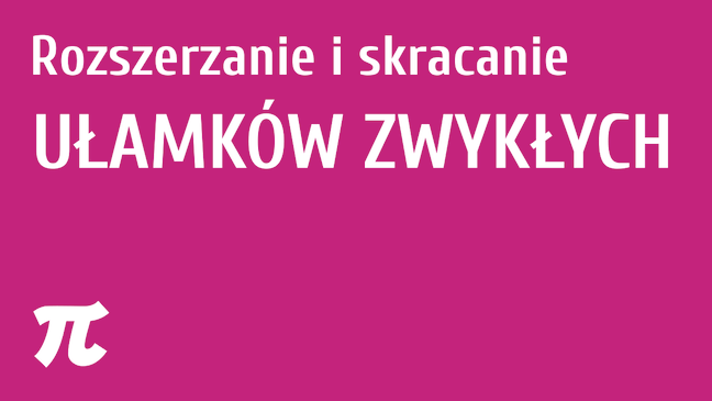 Rozszerzanie i skracanie ułamków zwykłych