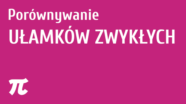 Porównywanie ułamków zwykłych