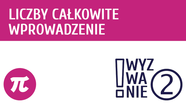 WYZWANIE ② Liczby całkowite – wprowadzenie