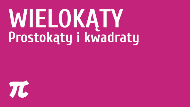 Wielokąty / Prostokąty i kwadraty