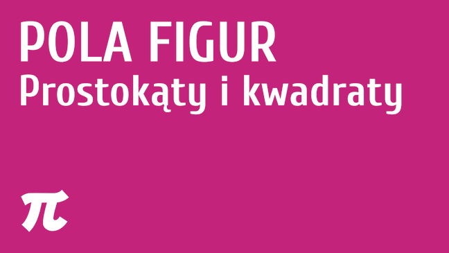 Pola figur - wprowadzenie / Prostokąty i kwadraty