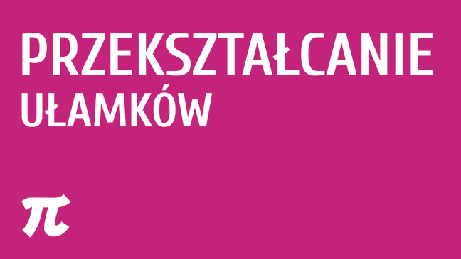 Przekształcanie ułamków