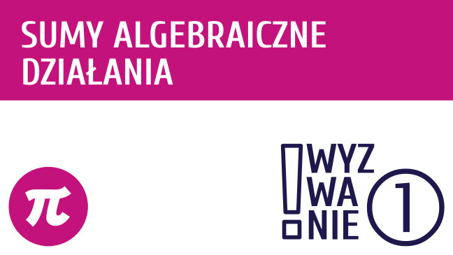 WYZWANIE ① Sumy algebraiczne - działania