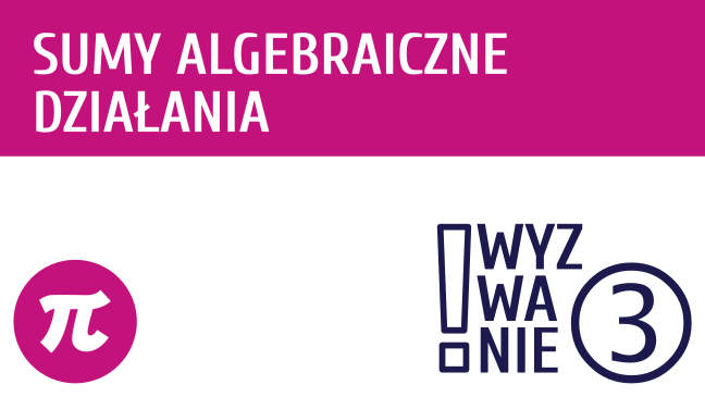 WYZWANIE ③ Sumy algebraiczne - działania