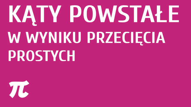 Kąty powstałe w wyniku przecięcia prostych