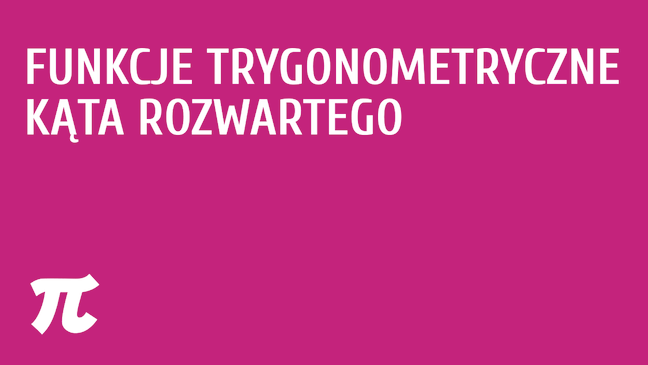 Funkcje trygonometryczne kąta rozwartego