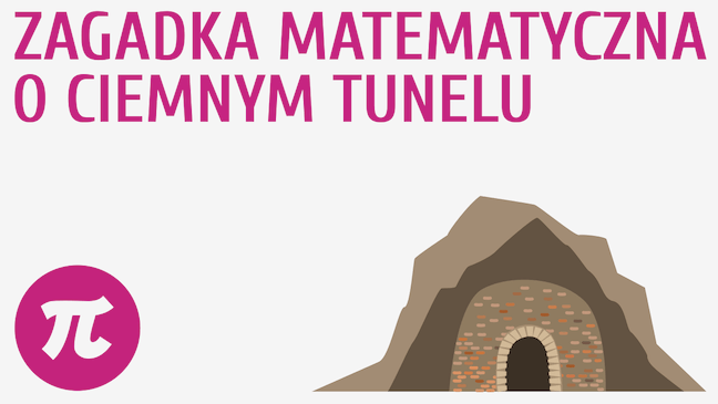 Zagadka matematyczna o ciemnym tunelu