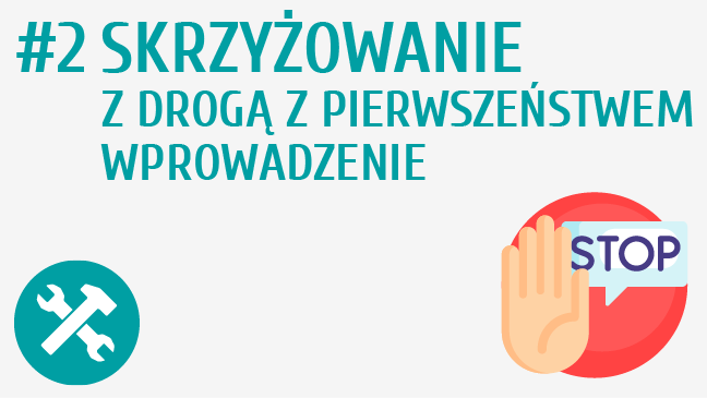 Skrzyżowanie z drogą z pierwszeństwem - wprowadzenie